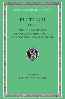 Lives, Volume X: Agis and Cleomenes. Tiberius and Gaius Gracchus. Philopoemen and Flamininus - Plutarch, and Perrin, Bernadotte (Translated by)