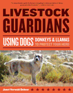 Livestock Guardians: Using Dogs, Donkeys & Llamas to Protect Your Herd