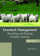 Livestock Management: Breeding and Raising Healthy Animals