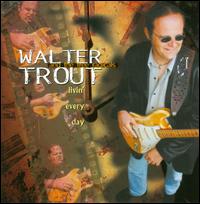 Livin' Every Day - Walter Trout and the Free Radicals