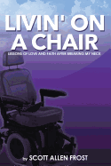 Livin' on a Chair: Lessons of Love and Faith After Breaking My Neck