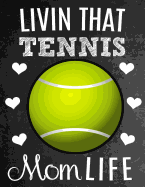 Livin That Tennis Mom Life: Thank You Appreciation Gift for Tennis Moms: Notebook Journal Diary for World's Best Tennis Mom