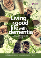 Living a good life with Dementia: A practitioner's guide