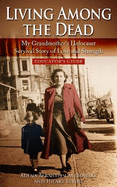 Living among the Dead: My Grandmother's Holocaust Survival Story of Love and Strength.: EDUCATOR'S GUIDE