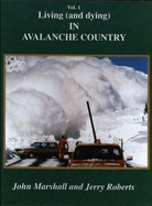 Living (and Dying) in Avalanche Country: Stories from the San Juans of Southwestern Colorado - Marshall, John, and Roberts, Jerry