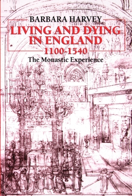 Living and Dying in England, 1100-1540: The Monastic Experience - Harvey, Barbara