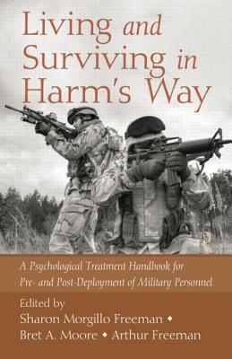Living and Surviving in Harm's Way: A Psychological Treatment Handbook for Pre- and Post-Deployment of Military Personnel - Morgillo Freeman, Sharon (Editor), and Moore, Bret A (Editor), and Freeman, Arthur (Editor)