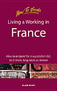 Living and Working in France: How to Prepare for a Successful Visit, Be It Short, Long-Term or Forever