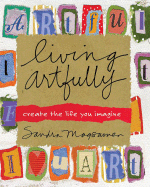 Living Artfully: Create the Life You Imagine