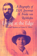 Living at the Edge: Biography of D H Lawrence & Frieda Von Richthofen