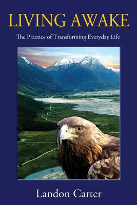 Living Awake: The Practice of Transforming Everyday Life - Carter, Landon