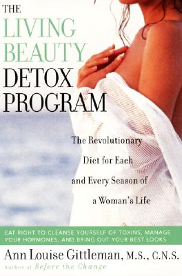Living Beauty Detox Program: The Revolutionary Diet for Each and Every Season of a Woman's Life - Gittleman, Ann Louise, PH.D., CNS