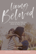 Living Beloved: Lessons from My Little Ones about the Heart of God