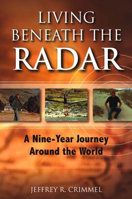 Living Beneath the Radar: A Nine Year Journey Around the World - Anderson, Scott (Contributions by), and Crimmel, Jeffrey R