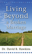 Living Beyond a Broken Marriage - Hawkins, David B, Dr.