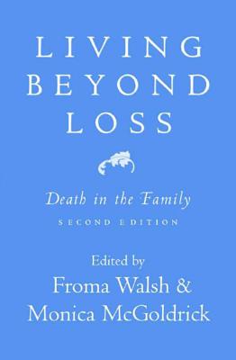 Living Beyond Loss: Death in the Family - McGoldrick, Monica, and Walsh, Froma, PhD, MSW (Editor)