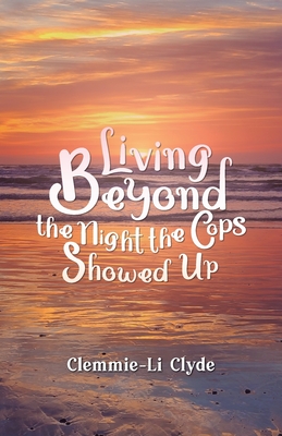 Living Beyond: The Night the Cops Showed Up - Clyde, Clemmie-Li