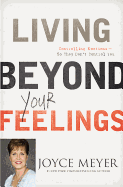 Living Beyond Your Feelings - Meyer, Joyce