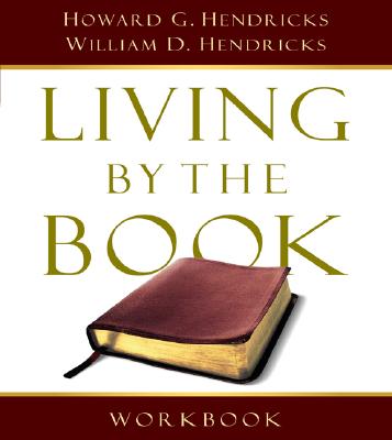 Living by the Book Workbook: The Art and Science of Reading the Bible - Hendricks, Howard G, and Hendricks, William D