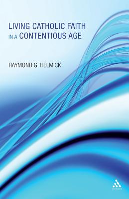 Living Catholic Faith in a Contentious Age - Helmick Sj, Raymond G