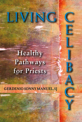 Living Celibacy: Healthy Pathways for Priests - Manuel, Gerdenio Sonny