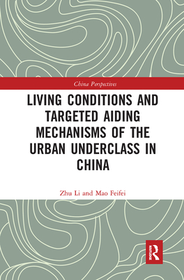 Living Conditions and Targeted Aiding Mechanisms of the Urban Underclass in China - Li, Zhu, and Feifei, Mao