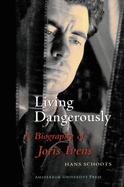 Living Dangerously: A Biography of Joris Ivens