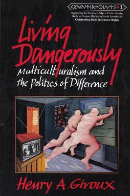 Living Dangerously: Multiculturalism & the Politics of Difference - Steinberg, Shirley R (Editor), and Kincheloe, Joe L (Editor), and Giroux, Henry A