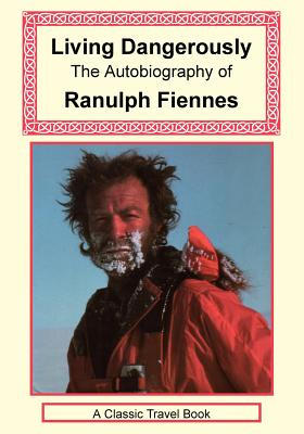 Living Dangerously - Fiennes, Ranulph, Sir