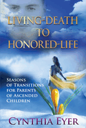 Living-Death to Honored-Life: Seasons of Transitions for Parents of Ascended Children