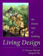 Living Design: The Daoist Way of Building - Mitchell, C Thomas, and Wu, Jiangmei