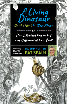 Living Dinosaur, A: On the Hunt in West Africa: or, How I Avoided Prison but was Outsmarted by a Snail - Spain, Pat