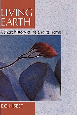 Living Earth: A Short History of Life and Its Home - Nisbet, R E