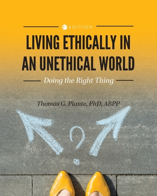 Living Ethically in an Unethical World: Doing the Right Thing - Plante, Thomas G