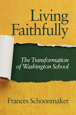 Living Faithfully: The Transformation of Washington School - Schoonmaker, Frances
