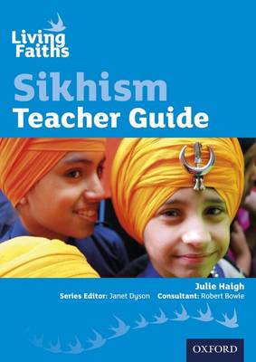 Living Faiths Sikhism Teacher Guide - Haigh, Julie (Editor), and Dyson, Janet (Series edited by), and Bowie, Robert (Editor)