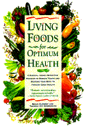 Living Foods for Optimum Health: A Highly Effective Program to Remove Toxins and Restore Your Body to Vibranthealth