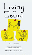 Living for Jesus: 5 Min. Interactive & Inspirational Devotion for Teens & Young Adults