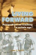 Living Forward: Perspectives on Reaching "a Certain Age"