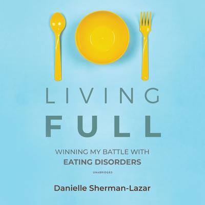 Living Full: Memoir of an Anorexic - Sherman-Lazar, Danielle