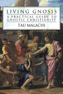 Living Gnosis: A Practical Guide to Gnostic Christianity