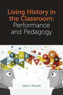 Living History in the Classroom: Performance and Pedagogy
