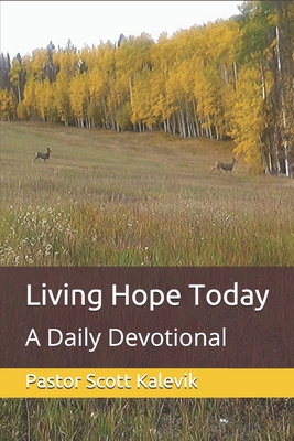 Living Hope Today: A Daily Devotional - Kalevik, Peggy, and Kalevik, Pastor Scott