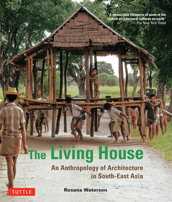 Living House: An Anthropology of Architecture in South-East Asia - Waterson, Roxana