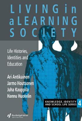 Living In A Learning Society: Life-Histories, Identities And Education - Antikainen, Ari, and Houtsonen, Jarmo, and Kauppila, Juha