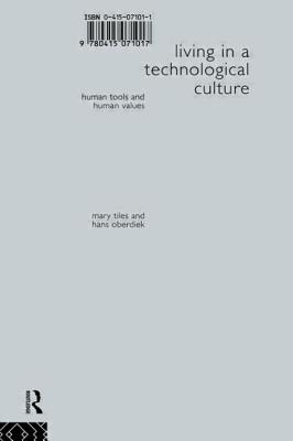 Living in a Technological Culture: Human Tools and Human Values - Oberdiek, Hans, and Tiles, Mary