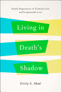 Living in Death's Shadow: Family Experiences of Terminal Care and Irreplaceable Loss