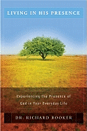 Living in His Presence: Experiencing the Presence of God in Your Everyday Life