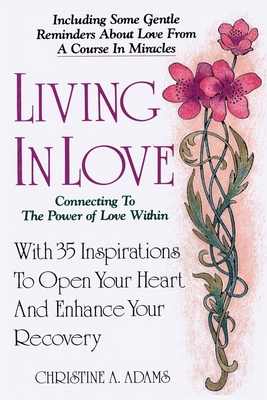 Living In Love: Connecting To The Power of Love Within - Adams, Christine A