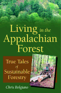 Living in the Appalachian Forest: True Tales of Sustainable Forestry